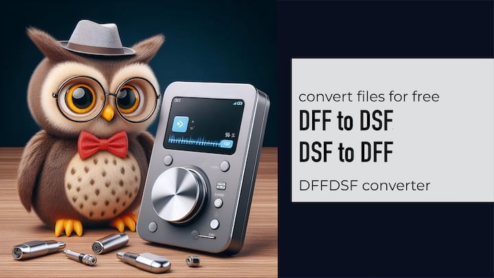 Convert DFF to DSF, DSF to DFF