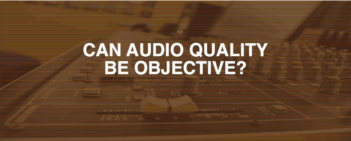 Can Audio Quality be Objective?