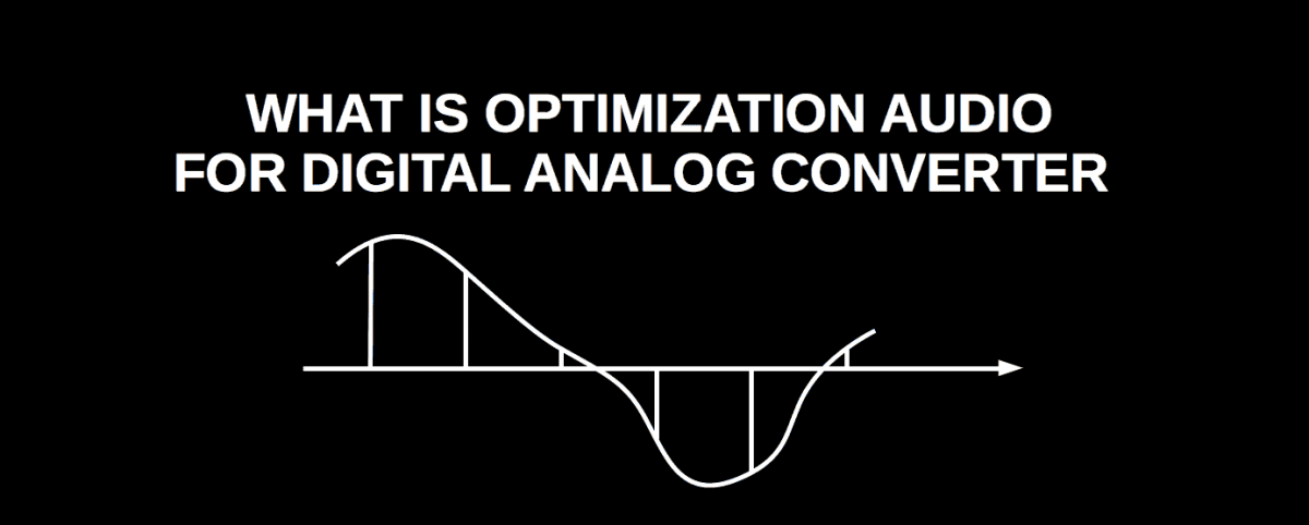 Optimization audio for DAC