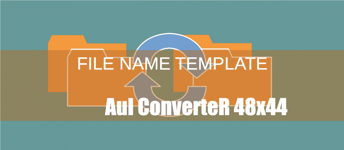 FIle Path Name Template [AuI ConverteR Guide]